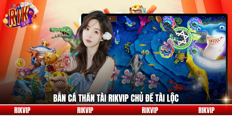 Bắn Cá Thần Tài Rikvip chủ đề tài lộc