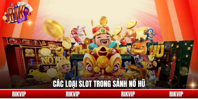 Các loại slot trong sảnh nổ hũ