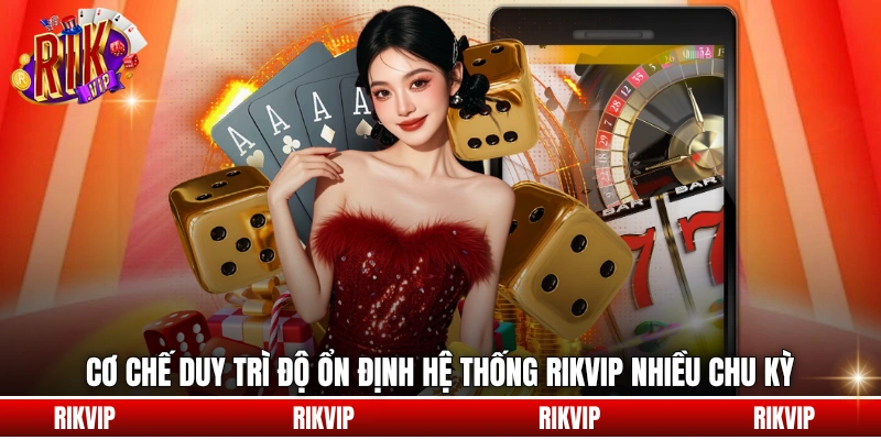 Cơ chế duy trì độ ổn định hệ thống rikvip nhiều chu kỳ