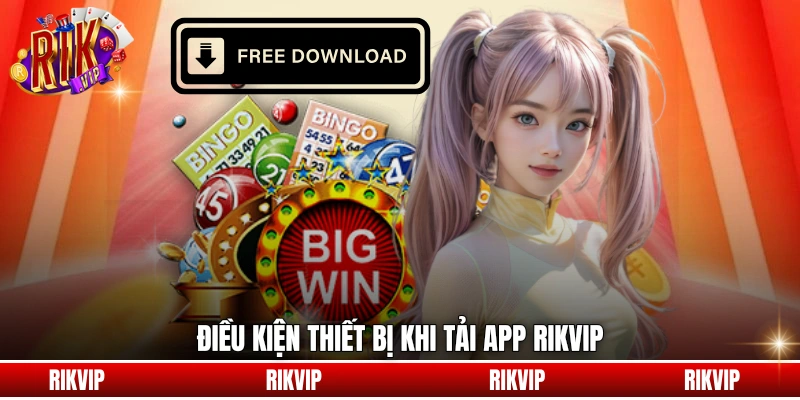 Điều kiện thiết bị khi tải app rikvip