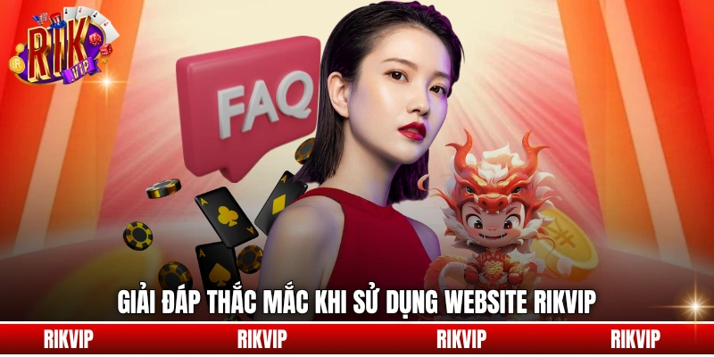 Giải đáp thắc mắc khi sử dụng website rikvip