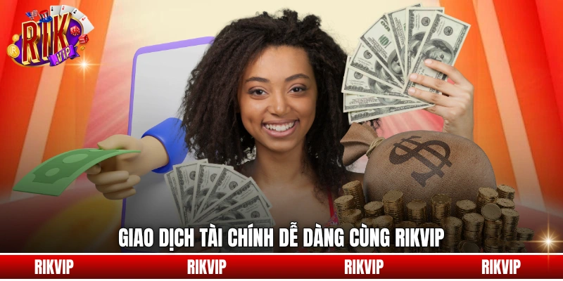 Giao dịch tài chính dễ dàng cùng rikvip