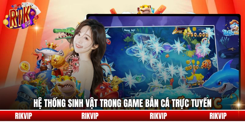 Hệ thống sinh vật trong game bắn cá trực tuyến