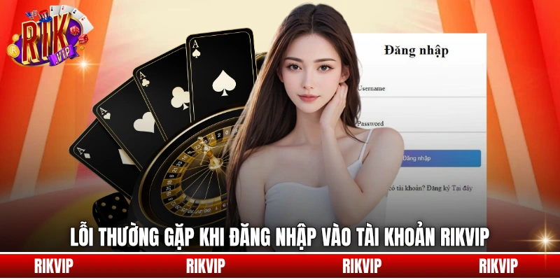 Lỗi thường gặp khi đăng nhập vào tài khoản rikvip