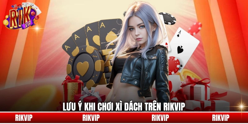 Lưu ý khi chơi xì dách trên Rikvip
