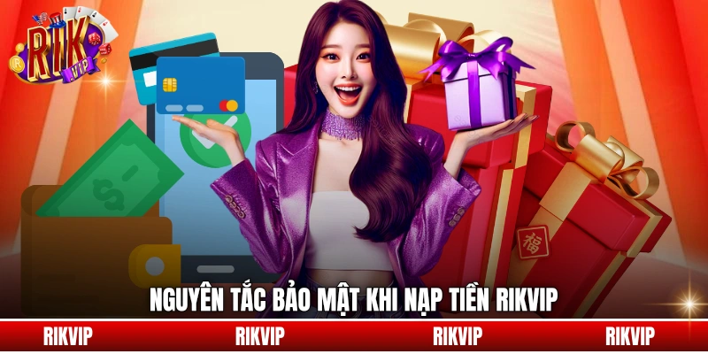 Nguyên tắc bảo mật khi nạp tiền rikvip