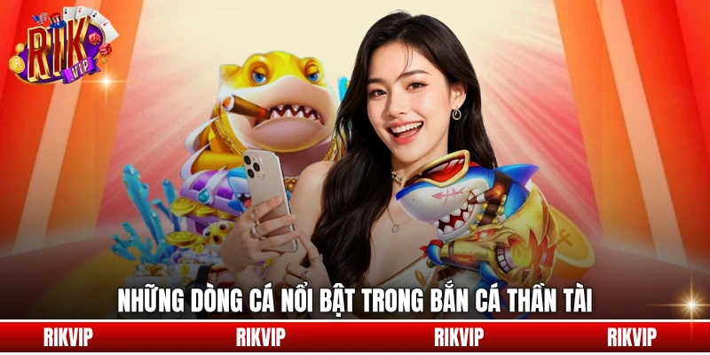 Những dòng cá nổi bật trong Bắn Cá Thần Tài