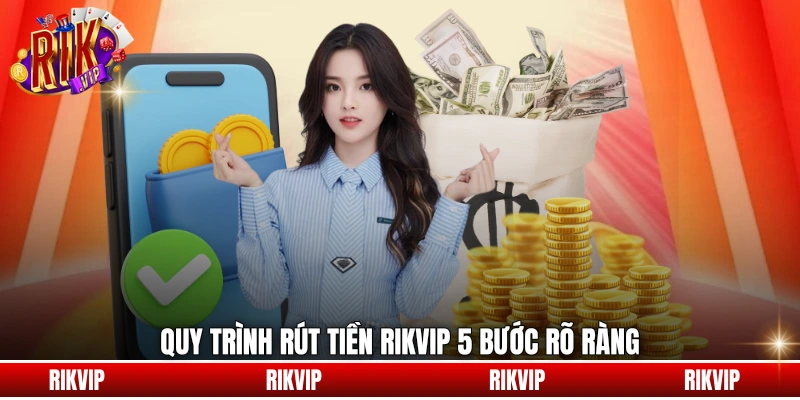 Quy trình rút tiền rikvip 5 bước rõ ràng