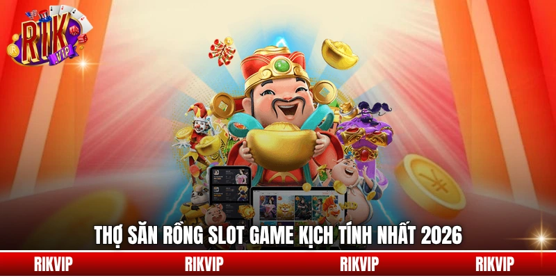 Thợ Săn Rồng slot game kịch tính nhất 2026
