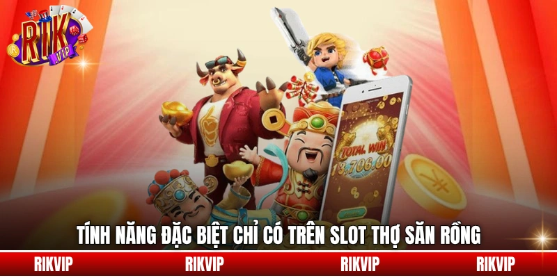 Tính năng đặc biệt chỉ có trên slot Thợ Săn Rồng