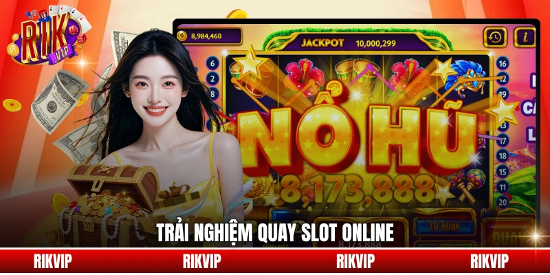 Trải nghiệm quay slot online