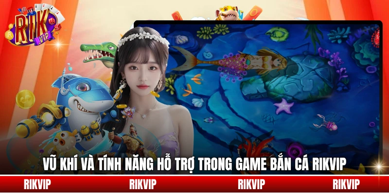 Vũ khí và tính năng hỗ trợ trong game bắn cá rikvip